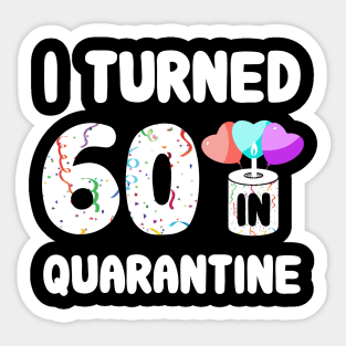 I Turned 60 In Quarantine Sticker